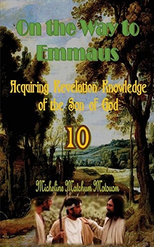 On the Way to Emmaus Acquiring Revelation Knowledge of the Son of God