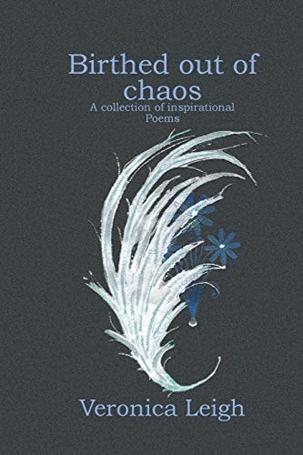 Birthed Out of Chaos Collection of Inspirational Poems