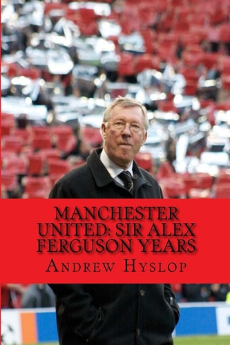 Manchester United: Sir Alex Ferguson Years Re-Live the Rollercoaster