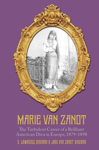 Marie Van Zandt The Turbulent Career of a Brilliant American Diva in Europe, 1879-1898