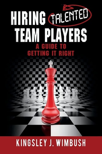 HIRING TALENTED TEAM PLAYERS a Guide to Getting It Right