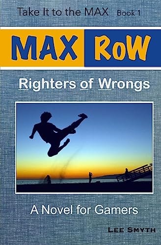 MAX RoW: Righters of Wrongs A Novel for Gamers