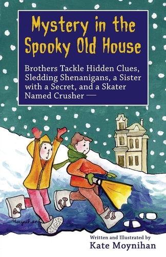 Mystery in the Spooky Old House Brothers Tackle Hidden Clues, Sledding Shenanigans, a Sister with a Secret, and a Skater Named Crusher