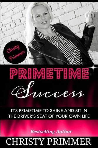 Primetime Success It's Primetime to Shine and Sit in the Driver's Seat of Your Own Life!