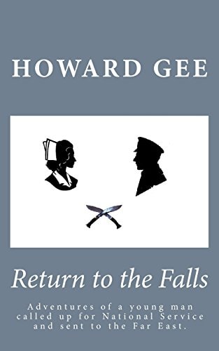 Return to the Falls Experience and Adventures of a Young Man Called Up Into the Army for National Service and Sent to the Far East.