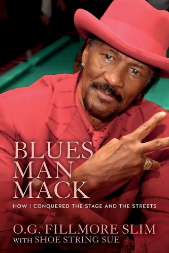 Blues Man Mack How I Conquered the Stage and the Streets