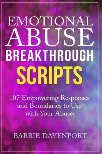 Emotional Abuse Breakthrough Scripts 107 Empowering Responses and Boundaries to Use with Your Abuser