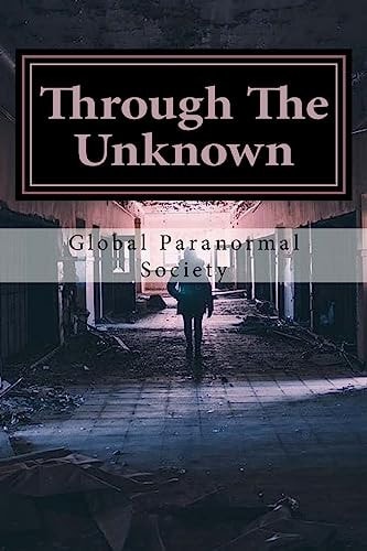 Through The Unknown Stories And Handbook From Real Paranormal Investigators