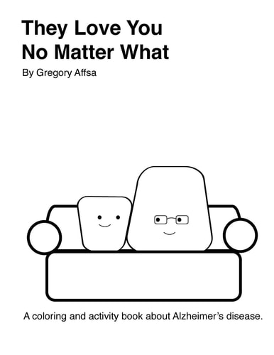 They Love You No Matter What A Coloring and Activity Book about Alzheimer's Disease.