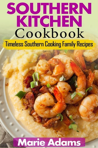 Southern Kitchen Cookbook Timeless Southern Cooking Family Recipes