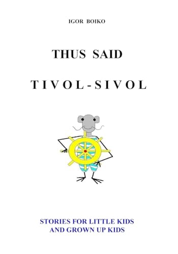 Thus Said Tivol-Sivol (Stories for Little Kids and Grown Up Kids)