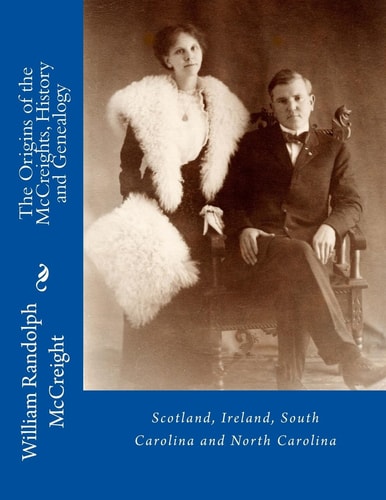 The Origins of the McCreights History and Genealogy Scotland, Ireland, South Carolina and North Carolina