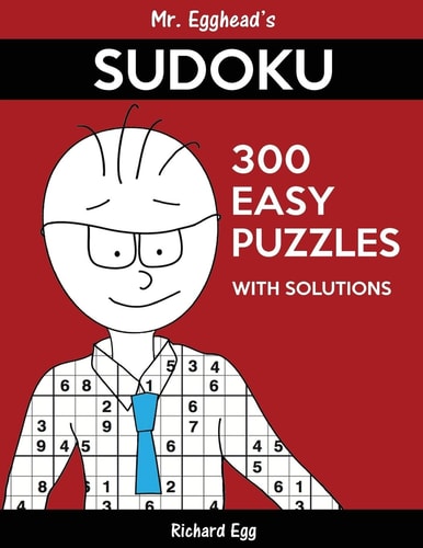 Mr. Egghead's Sudoku 300 Easy Puzzles With Solutions Only One Level Of Difficulty Means No Wasted Puzzles
