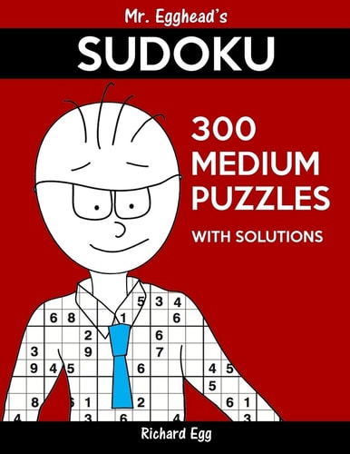 Mr. Egghead's Sudoku 300 Medium Puzzles With Solutions Only One Level Of Difficulty Means No Wasted Puzzles