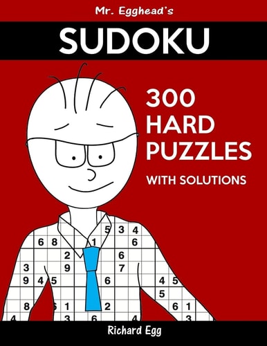 Mr. Egghead's Sudoku 300 Hard Puzzles With Solutions Only One Level Of Difficulty Means No Wasted Puzzles