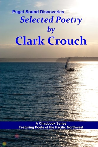 Selected Poetry by Clark Crouch A Puget Sound Discovery