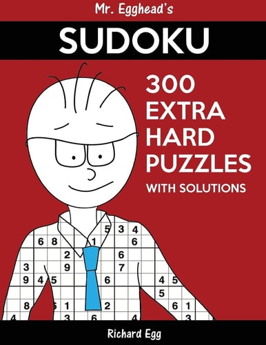 Mr. Egghead's Sudoku 300 Extra Hard Puzzles With Solutions Only One Level Of Difficulty Means No Wasted Puzzles