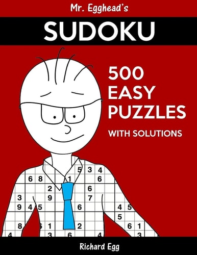 Mr. Egghead's Sudoku 500 Easy Puzzles With Solutions Only One Level Of Difficulty Means No Wasted Puzzles