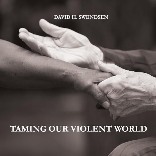 Taming Our Violent World Love Needed in a Violent World