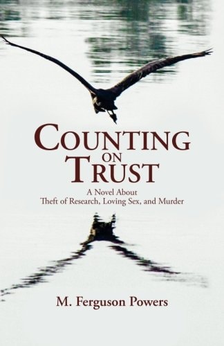 Counting on Trust A Novel about Theft of Research, Loving Sex, and Murder