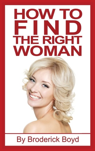 How to Find the Right Woman Dating Tips, Attracting Women and Dating Advice for Men