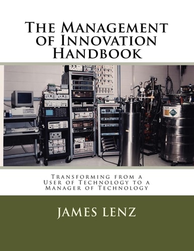 The Management of Innovation Handbook Transforming from a User of Technology to a Manager of Technology