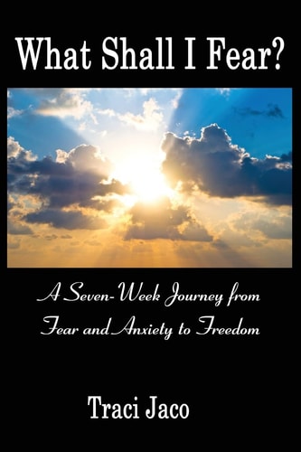 What Shall I Fear? A Seven-Week Journey from Fear and Anxiety to Freedom