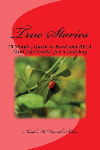 True Stories 10 Simple, Quick to Read and REAL Mini Life Guides for a Ladybug