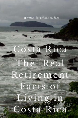 Costa Rica the Real Retirement Facts of Living in Costa Rica