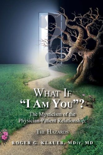 What If "I Am You"? The Mysticism of the Physician-Patient Relationship The Hazards