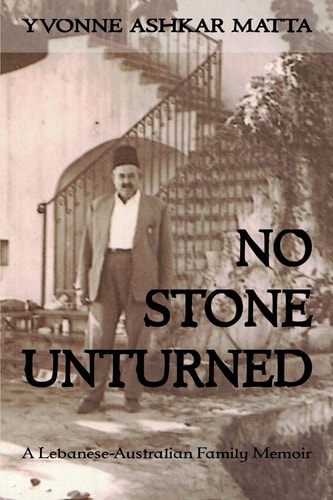 No Stone Unturned A Lebanese-Australian Family Memoir