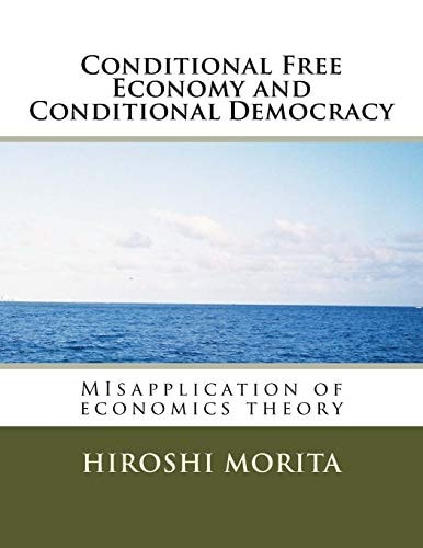 Conditional Free Economy and Conditional Democracy MIsapplication of Economics Theory