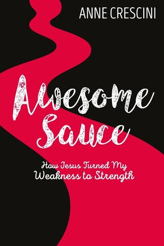 Awesome Sauce How Jesus Turned My Weakness to Strength