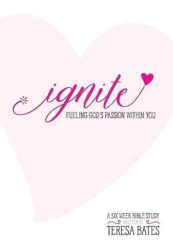 Ignite Fueling God's Passion Within You