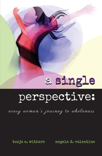 A Single Perspective Every Woman's Journey to Wholeness