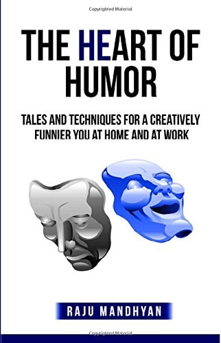 The HeART of HUMOR Tales and Techniques for a Creatively Funnier You at Home and at Work!