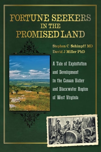 Fortune Seekers in the Promised Land A Tale of Exploitation and Development in the Canaan Valley and Blackwater Region of West Virginia