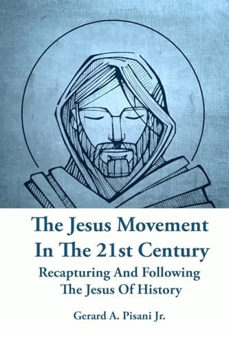 The Jesus Movement In The 21st Century Recapturing And Following The Jesus Of History