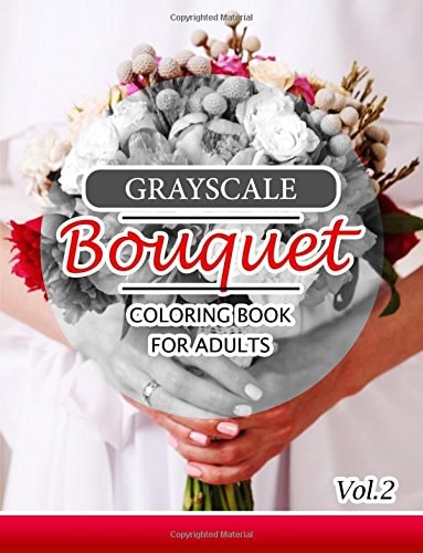 Grayscale Bouquet Coloring Book for Adutls Volume 2 A Adult Coloring Book of Flowers, Plants and Landscapes Coloring Book for Adults