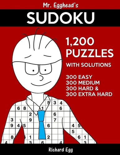 Mr. Egghead's Sudoku 1,200 Puzzles With Solutions 300 Easy, 300 Medium, 300 Hard and 300 Extra Hard