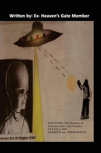 Rapture Ex-Member of Heaven Gates/Paradox, Satan is ISIS and Demons are Terrorist: Heaven's Gate Story