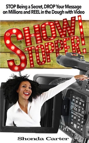 Showstopper! STOP Being a Secret, DROP Your Message on Millions and REEL in the Dough with Your Video
