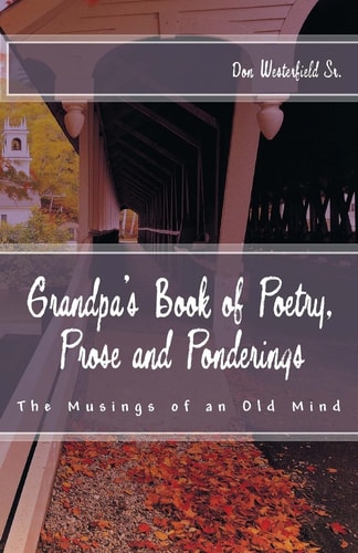 Grandpa's Book of Poetry, Prose and Ponderings The Musings of an Old Mind