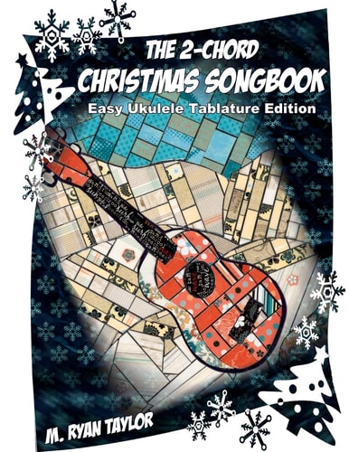 The 2-Chord Christmas Songbook : EASY UKULELE TABLATURE EDITION Campanella-Style Arrangements with TAB, Vocals, Lyrics and Chords