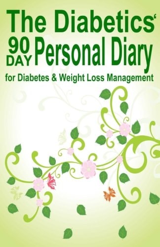 The Diabetics' 90 Day Personal Diary For Diabetes and Weight Loss Management