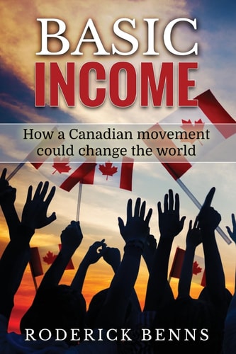Basic Income How a Canadian Movement Could Change the World