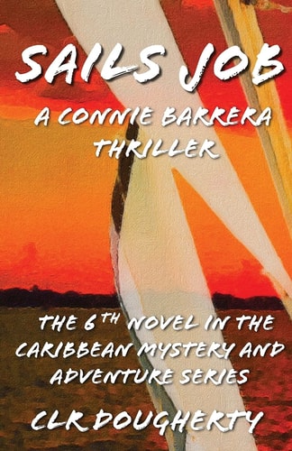 Sails Job - a Connie Barrera Thriller The 6th Novel in the Caribbean Mystery and Adventure Series