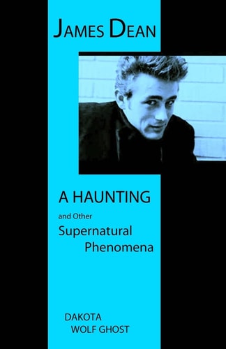 James Dean - a Haunting and Other Supernatural Phenomena