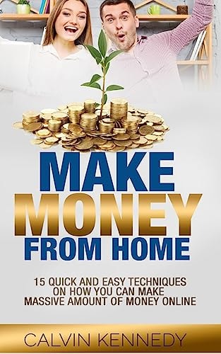 Make Money From Home 15 Easy Techniques on how You Can Make Massive Amount of Money on Line