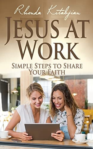 Jesus at Work Simple Steps to Share Your Faith